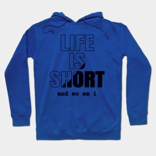 Life Is Short And So Am I, Funny Gift Idea For A Short Person Hoodie